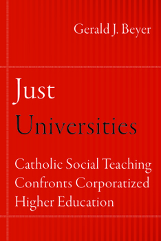 Just Universities: Catholic Social Teaching Confronts Corporatized Higher Education - Book  of the Catholic Practice in North America