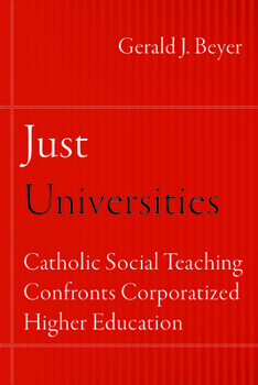 Paperback Just Universities: Catholic Social Teaching Confronts Corporatized Higher Education Book