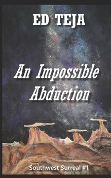 Paperback An Impossible Abduction: Southwest Surreal Book