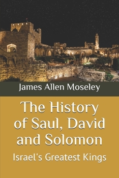 Paperback The History of Saul, David and Solomon: Israel's Greatest Kings Book