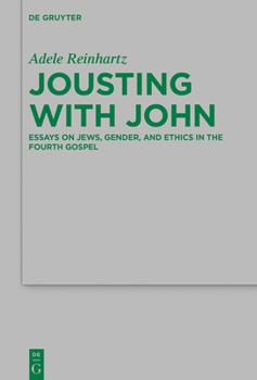 Hardcover Jousting with John: Essays on Jews, Gender, and Ethics in the Fourth Gospel Book