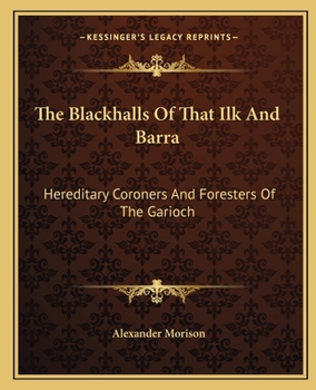 Paperback The Blackhalls Of That Ilk And Barra: Hereditary Coroners And Foresters Of The Garioch Book