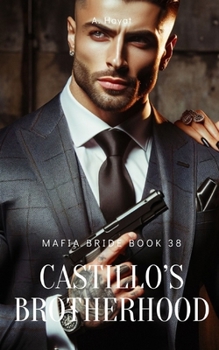 Castillo's Brotherhood: A Dark Organized Crime Romantic Thriller - Book #38 of the Mafia Bride