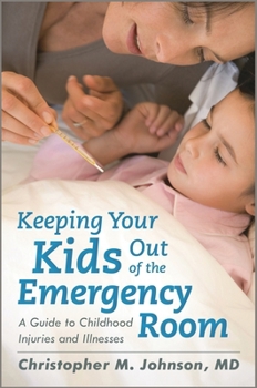 Hardcover Keeping Your Kids Out of the Emergency Room: A Guide to Childhood Injuries and Illnesses Book