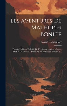 Hardcover Les Aventures De Mathurin Bonice: Premier Habitant De L'isle De L'esclavage, Ancien Ministre Du Roi De Zansara: Tirées De Ses Mémoires, Volume 1... [French] Book