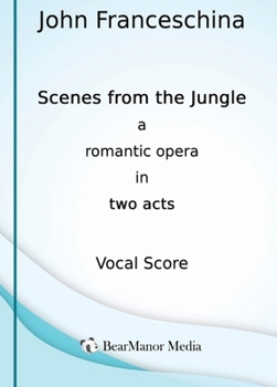Hardcover Scenes from the Jungle - A Romantic Opera in Two Acts (Vocal Score) Book