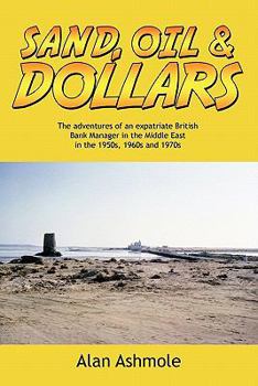 Sand, Oil & Dollars: The Adventures of an Expatriate British Bank Manager in the Middle East in the 1950s, 1960s and 1970s
