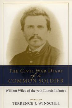 Hardcover The Civil War Diary of a Common Soldier: William Wiley of the 77th Illinois Infantry Book