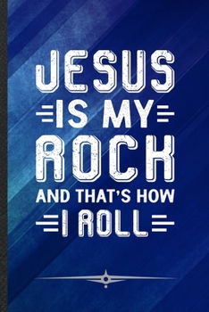 Paperback Jesus Is My Rock and That's How I Roll: Funny Lined Notebook Journal For Jesus Christian Faith, Unique Special Inspirational Birthday Gift, School 6 X Book