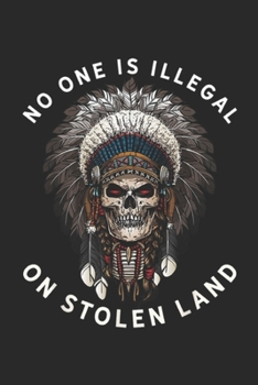 Paperback No One Is Illegal on Stolen Land: No One Is Illegal On Stolen Land American Skull Journal/Notebook Blank Lined Ruled 6x9 100 Pages Book