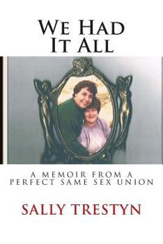 Paperback We Had It All: A Memoir Of A Perfect Same Sex Union Book