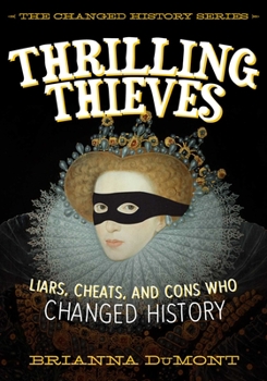 Hardcover Thrilling Thieves: Liars, Cheats, and Cons Who Changed History Book