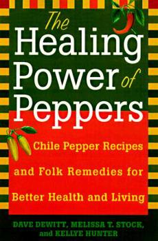 Paperback The Healing Powers of Peppers: With Chile Pepper Recipes and Folk Remedies for Better Health and Living Book