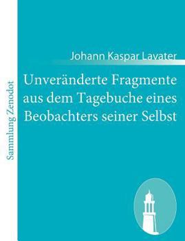 Paperback Unveränderte Fragmente aus dem Tagebuche eines Beobachters seiner Selbst: oder des Tagebuche Zweyter Theil, nebst einem Schreiben an den Herausgeber d [German] Book