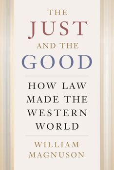 Hardcover The Just and the Good: How Law Made the Western World Book