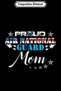 Composition Notebook: Proud Air National Guard Mom Air Force Mother's Day Journal/Notebook Blank Lined Ruled 6x9 100 Pages