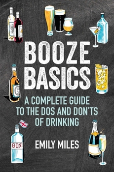 Hardcover Booze Basics: A Complete Guide to the DOS and Don'ts of Drinking Book