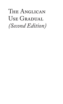 Hardcover The Anglican Use Gradual (Second Edition): Chant settings for the Minor Propers of the Mass Book