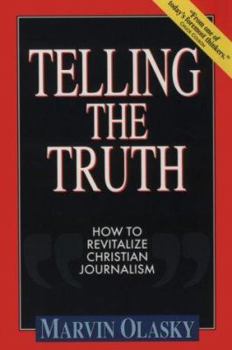 Paperback Telling the Truth: How to Revitalize Christian Journalism Book