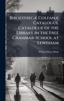 Hardcover BibliothecÃ] ColfanÃ] Catalogus. Catalogue of the Library in the Free Grammar-School at Lewisham Book