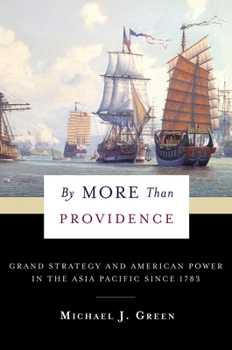 Paperback By More Than Providence: Grand Strategy and American Power in the Asia Pacific Since 1783 Book