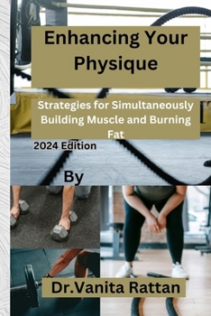 Paperback Enhancing Your Physique: Strategies for Simultaneously Building Muscle and Burning Fat Book