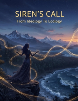 SIREN'S CALL From Ideology To Ecology