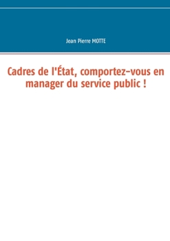 Paperback Cadres de l'État, comportez-vous en manager du service public ! [French] Book