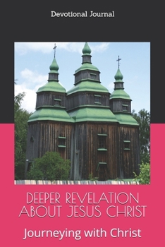 Paperback Deeper Revelation about Jesus Christ: Journeying with Christ Book