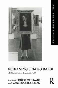Hardcover Reframing Lina Bo Bardi: Architecture as an Expanded Field (Routledge Research in Architecture) Book