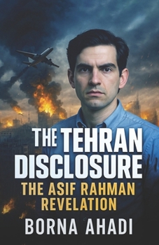 The Tehran Disclosure: The Asif Rahman Revelation