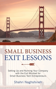 Paperback Small Business Exit Lessons: Setting Up and Running Your Company with the Exit Mindset for Small Tech Business Entrepreneurs Book