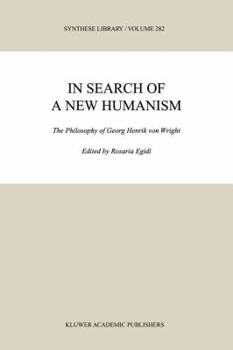 In Search of a New Humanism: The Philosophy of Georg Henrik von Wright (Synthese Library)