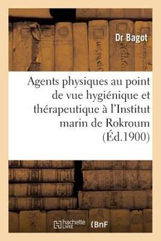 Paperback Emploi Agents Physiques Au Point de Vue Hygiénique Et Thérapeutique À l'Institut Marin de Rokroum [French] Book