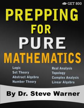 Paperback Prepping for Pure Mathematics: A Starter's Guide to Logic, Set Theory, Abstract Algebra, Number Theory, Real Analysis, Topology, Complex Analysis, an Book