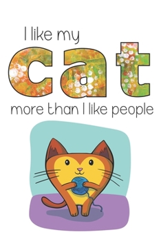 Paperback I Like My Cat More Than I Like People: Cute Cat Lovers Notebook to write in - funny pet, best friend, cartoon design Book