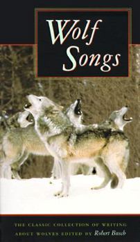 Wolf Songs: The Classic Collection of Writing about Wolves (Sierra Club Books Publication)