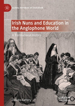 Hardcover Irish Nuns and Education in the Anglophone World: A Transnational History Book