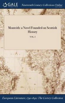 Hardcover Monteith: a Novel Founded on Scottish History; VOL. I Book