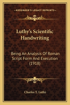 Paperback Luthy's Scientific Handwriting: Being An Analysis Of Roman Script Form And Execution (1918) Book