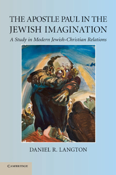 Paperback The Apostle Paul in the Jewish Imagination: A Study in Modern Jewish-Christian Relations Book