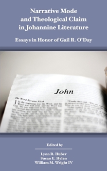 Narrative Mode and Theological Claim in Johannine Literature: Essays in Honor of Gail R. O'Day - Book #30 of the Biblical Scholarship in North America