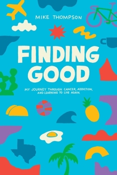 Paperback Finding Good: My Journey Through Cancer, Addiction, and Learning to Live Again Book