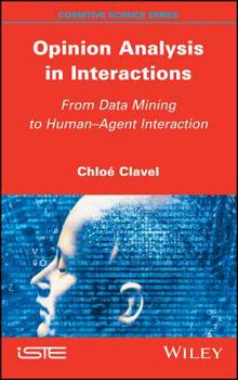 Hardcover Opinion Analysis in Interactions: From Data Mining to Human-Agent Interaction Book