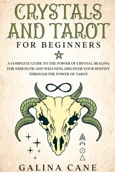 Paperback Crystals and Tarot for beginners: A Complete Guide to the Power of Crystal Healing for Strength and Wellness. Discover your destiny Through The power Book