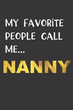 Paperback My Favorite People Call Me...NANNY: Nanny Gifts, Best Nanny Journal Notebook Book