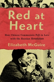 Hardcover Red at Heart: How Chinese Communists Fell in Love with the Russian Revolution Book