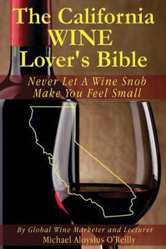 Paperback The California Wine Lover's Bible: Never Let a Wine Snob Make You Feel Small Book