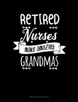 Paperback Retired Nurses Make Amazing Grandmas: Unruled Composition Book