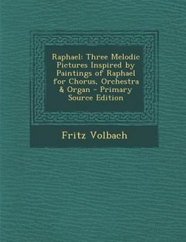 Paperback Raphael: Three Melodic Pictures Inspired by Paintings of Raphael for Chorus, Orchestra & Organ [Latin] Book